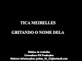 Tica Meirelles - Gritando o nome dela