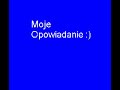 Opowiadanie o mojej mi?o?ci Opowiadanie o mojej mi?o?ci