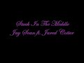Stuck In The Middle Jay Sean ft. Jared Cotter Stuck In The Middle Jay Sean ft. Jared Cotter