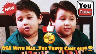 Q&A With Max! The Truth Came Out!