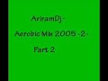 AviramDj - Aerobic Mix 2005 -2- Part 2