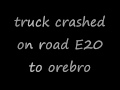 truck crashed on road E20 to Örebro
