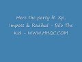 Here the party ft. Xp, Imposs & Radikal - Bilo The Kid -HHQC