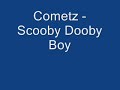 Cometz - Scooby Dooby Boy
