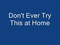 don't try this at home.wmv
