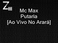 Mc Max - Putaria [Ao Vivo No Arará]