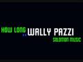 How Long - Wally Pazzi