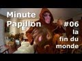 Minute Papillon #06 - La Fin Du Monde