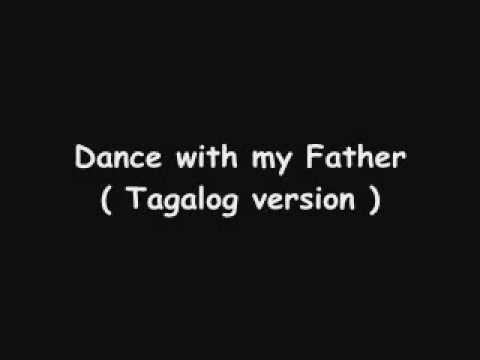 Dance with my Father ( tagalog version )