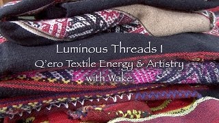 Luminous Threads I - Q'ero Textile Energy & Artistry with Wake - DVD Teaser