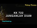 KK 722 Janganlah Diam