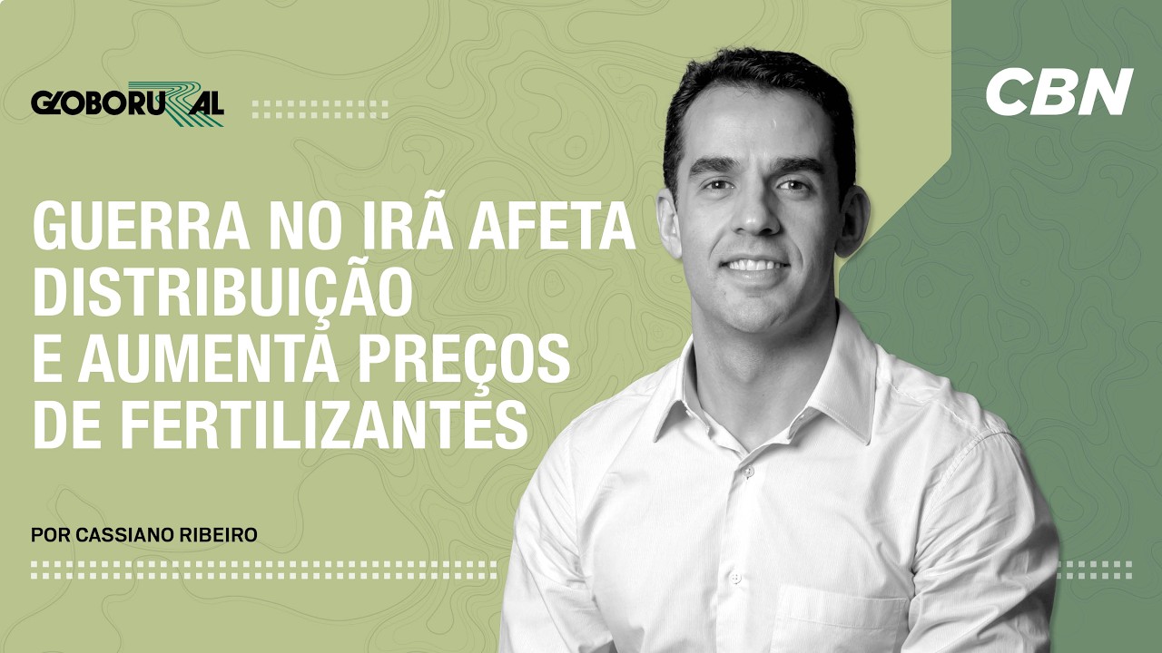 Guerra no Irã afeta distruibuição e aumento preços de fertilizantes | Globo Rural