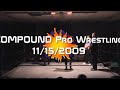 Compound Pro Wrestling 11-14-2009