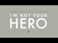 Tegan and Sara – I'm Not Your Hero