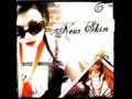 New Skin - Hey Baby... So Sad