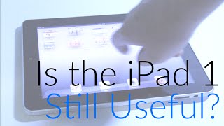 Is the iPad 1 Still Useful in 2017?