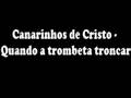 Canarinhos de Cristo - Quando trombeta troncar