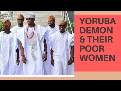 YORUBA DEMONS || WHY DO YORUBA WOMEN DO SO MUCH FOR LOVE?