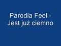 Feel - Jest już ciemno (parodia)