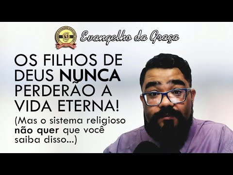 A SEGURANÇA DA VIDA ETERNA VEM DA GRAÇA