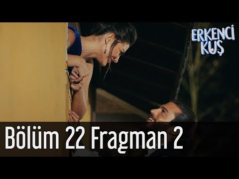 Erkenci Kuş 22. Bölüm 2. Fragmanı                                                                                                                                                                                                                         