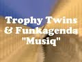 Trophy Twins & Funkagenda - Musiq