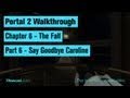 Portal 2 Walkthrough / Chapter 6 - Part 6: Say Goodbye Caroline