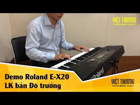 Demo organ Roland E-X20 phiên bản liên khúc Đô trưởng nhiều ca khúc