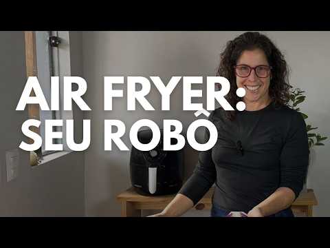 Você só usa 10% da sua Air Fryer: Como transformá-la em um robô na cozinha