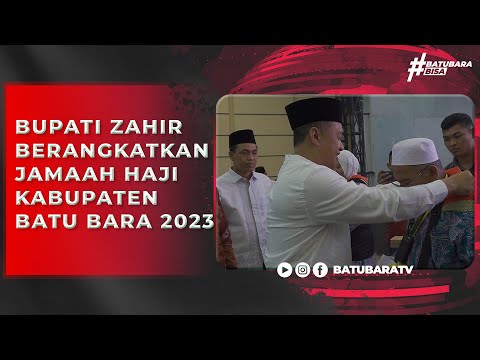 BUPATI ZAHIR BERANGKATKAN JAMAAH HAJI KABUPATEN BATU BARA 2023