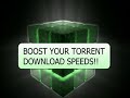 How to Boost Your Torrent Download Speeds (Video Tutorial)