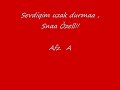 SeVDi?im uzakDurma y�reG?n yan? baS?mDa aLCan?m sen?n oLsun.