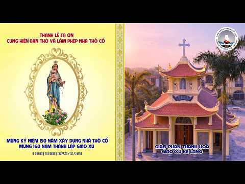 thanh le ta on cung hien ban tho va lam phep nha tho co | ky niem 160 nam thanh lap giao xu ke lang