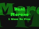 Dani Moreno - I Wanna Be Free