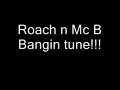 Bangin maximes tune Roach and mc b