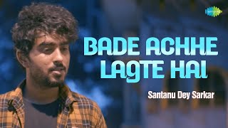 Bade Achhe Lagte Hai | Shantanu Dey | Hindi Cover Song | Saregama Open Stage