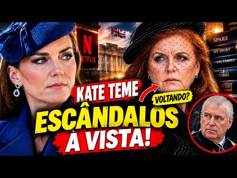 KATE TEME A VOLTA DE SARAH FERGUSON E NOVOS ESCÂNDALOS NA REALEZA