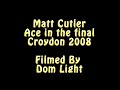 Matt Cutler Ace Croydon 2008