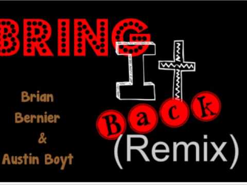 Brian Bernier and Austin Boyt - Bring It Back (Remix)