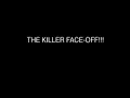 The Killer Face-Off The Killer Face-Off