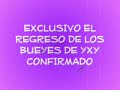 EXCLUSIVO EL REGRESO DE LOS BUEYES 09 YXY 105.7