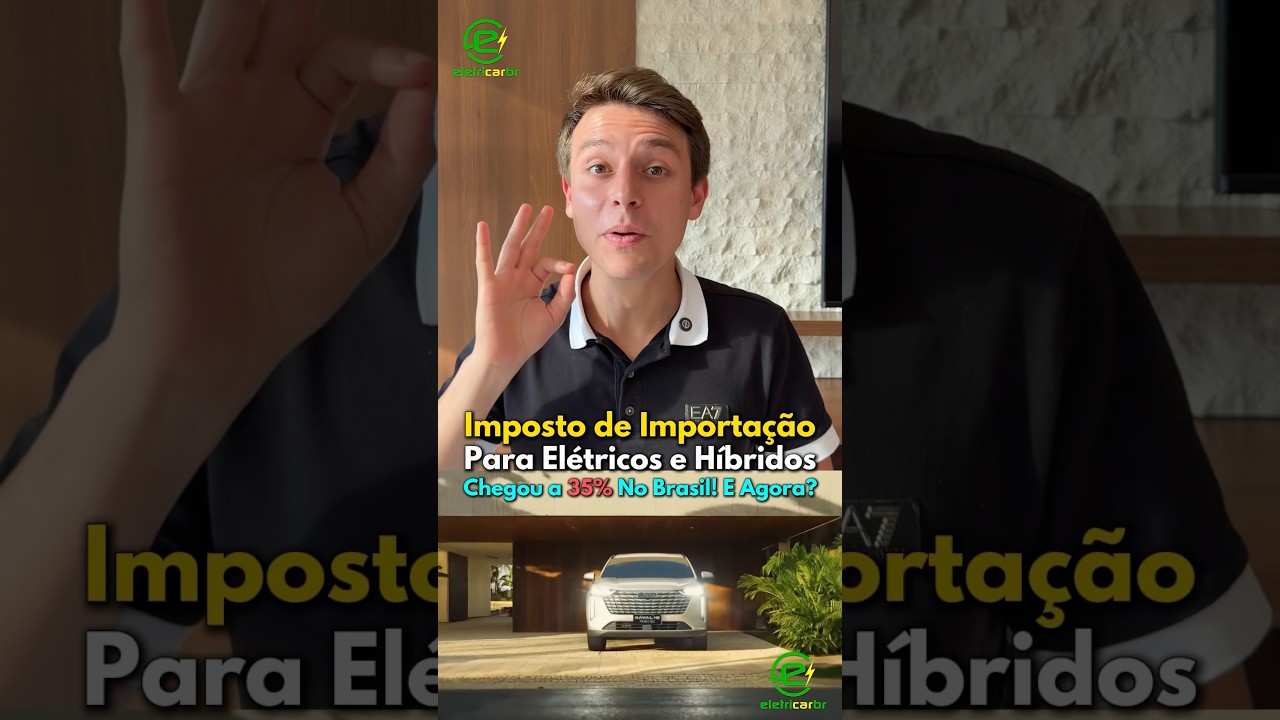 Imposto de Importação para Carros Elétricos e Híbridos Chegando em 35%!