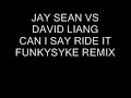 JAY SEAN DAVID LIANG CAN I RIDE IT FUNKYSYKE REMIX