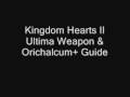 Kingdom Hearts II - Ultima Weapon & Orichalcum+ Guide