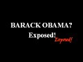 BARACK OBAMA? Exposed! Exposed!