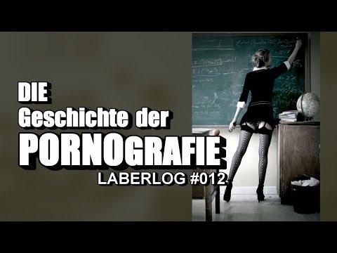 Die Geschichte der Pornografie ! | LABERLOG #012