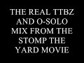 REAL TTBZ AND O-SOLO MIX FROM STOMP THE YARD