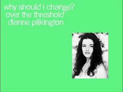Why Should I Change? (Over The Threshold) - Dianne Pilkingto