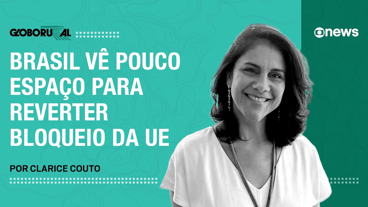 Brasil vê pouco espaço para reverter bloqueio da UE | Globo Rural