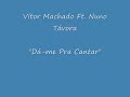 Vitor Machado Feat. Nuno Távora - Dá-me P'ra Cantar
